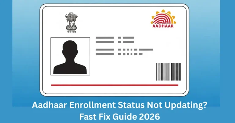 Aadhaar Enrollment Status Not Updating? Fast Fix Guide 2026