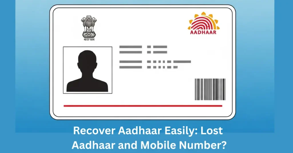 Recover Aadhaar Easily: Lost Aadhaar and Mobile Number?