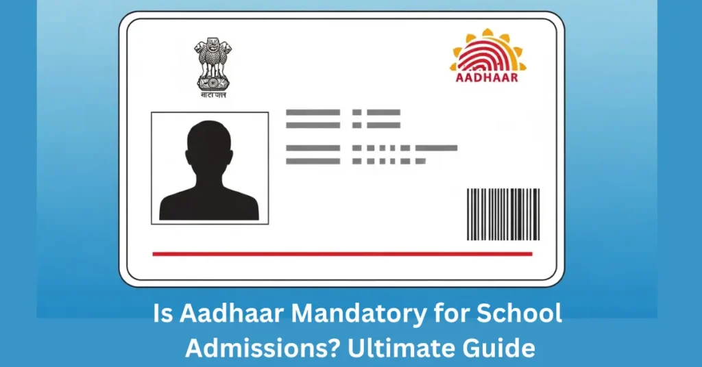 Is Aadhaar Mandatory for School Admissions? Ultimate Guide