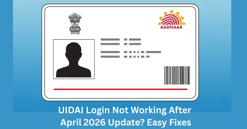 UIDAI Login Not Working After April 2026 Update? Easy Fixes